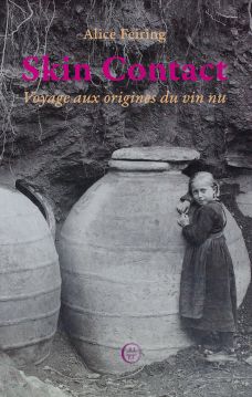 Skin Contact - Voyage aux origines du vin nu - Alice Feiring