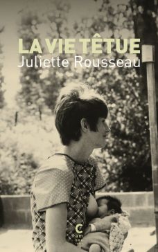 La Vie têtue - Juliette Rousseau